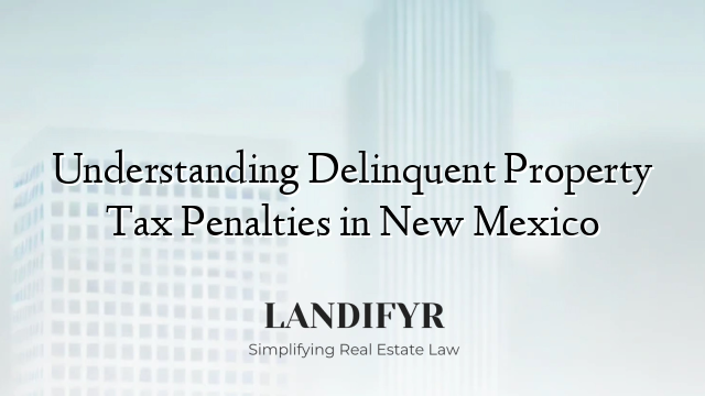 Understanding Delinquent Property Tax Penalties in New Mexico