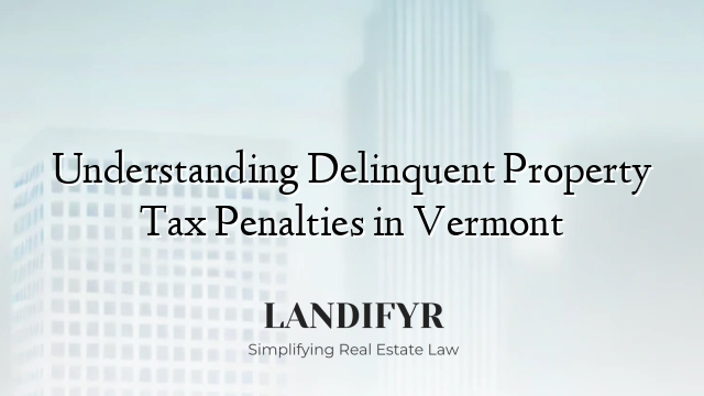 Understanding Delinquent Property Tax Penalties in Vermont