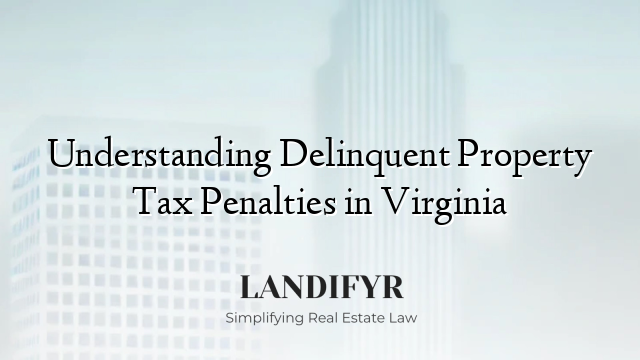 Understanding Delinquent Property Tax Penalties in Virginia