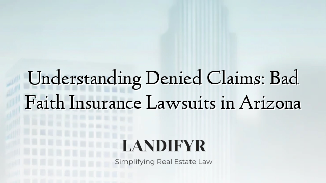 Understanding Denied Claims: Bad Faith Insurance Lawsuits in Arizona