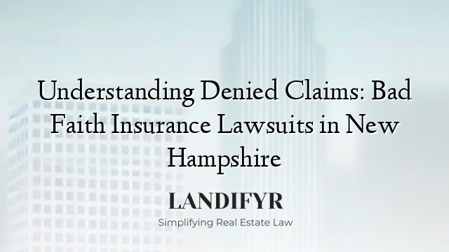 Understanding Denied Claims: Bad Faith Insurance Lawsuits in New Hampshire