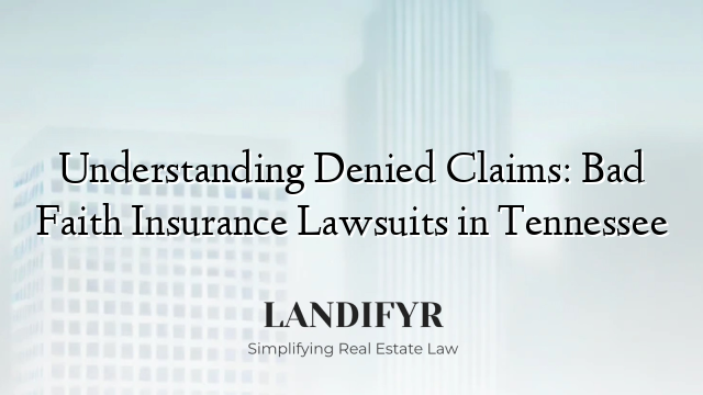 Understanding Denied Claims: Bad Faith Insurance Lawsuits in Tennessee