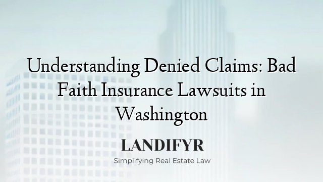 Understanding Denied Claims: Bad Faith Insurance Lawsuits in Washington
