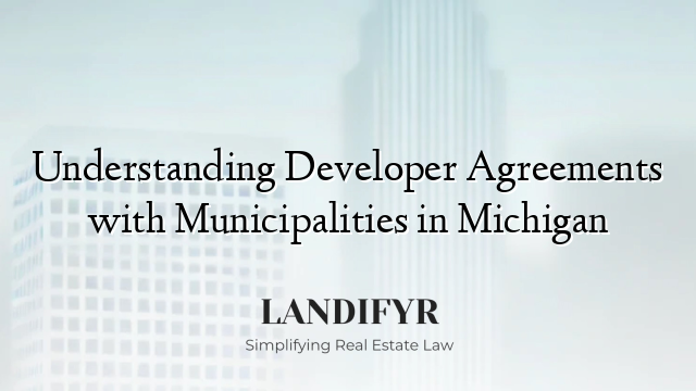 Understanding Developer Agreements with Municipalities in Michigan