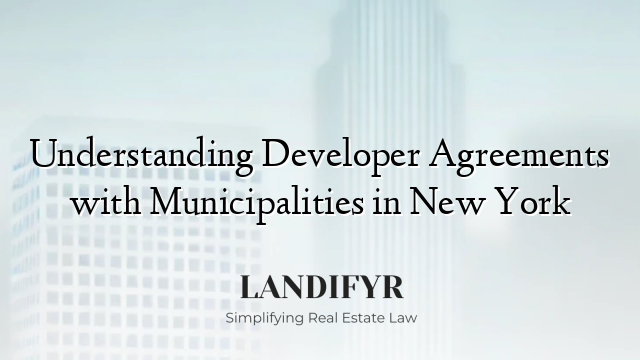 Understanding Developer Agreements with Municipalities in New York