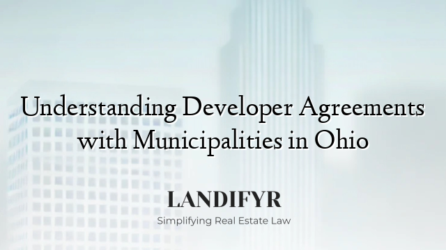 Understanding Developer Agreements with Municipalities in Ohio