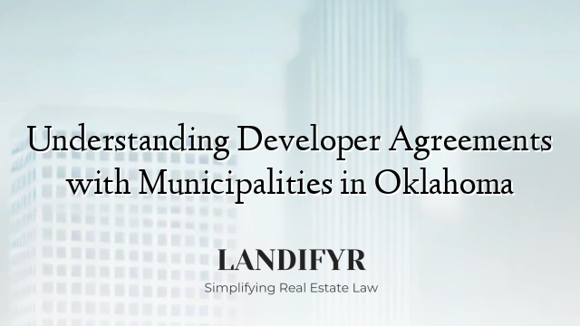 Understanding Developer Agreements with Municipalities in Oklahoma