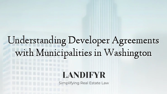 Understanding Developer Agreements with Municipalities in Washington