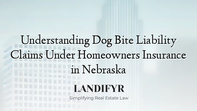Understanding Dog Bite Liability Claims Under Homeowners Insurance in Nebraska