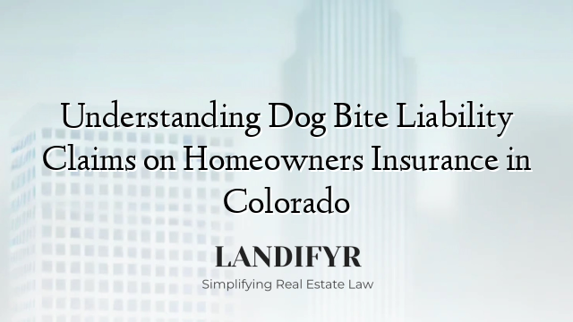 Understanding Dog Bite Liability Claims on Homeowners Insurance in Colorado
