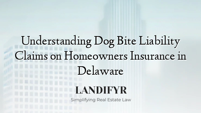 Understanding Dog Bite Liability Claims on Homeowners Insurance in Delaware
