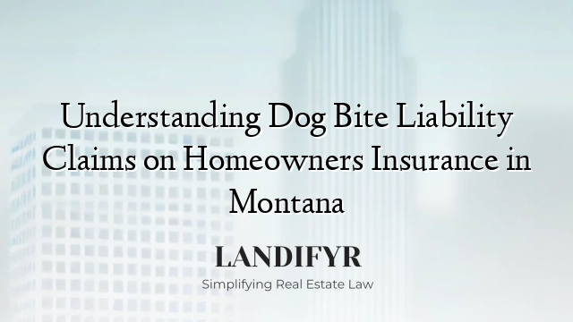 Understanding Dog Bite Liability Claims on Homeowners Insurance in Montana