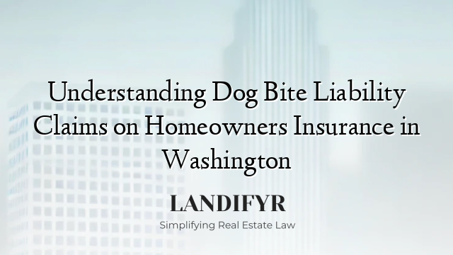 Understanding Dog Bite Liability Claims on Homeowners Insurance in Washington