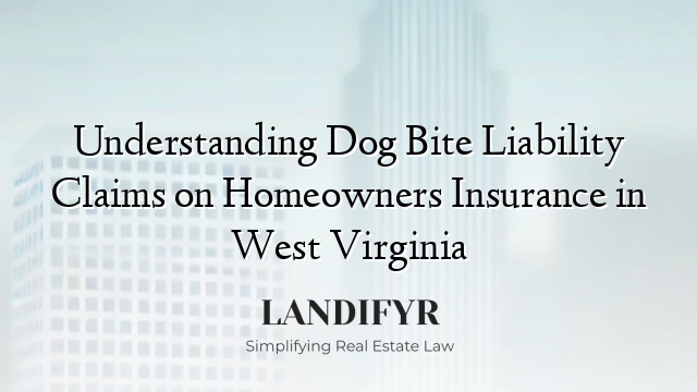 Understanding Dog Bite Liability Claims on Homeowners Insurance in West Virginia