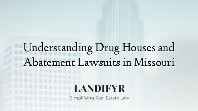 Understanding Drug Houses and Abatement Lawsuits in Missouri