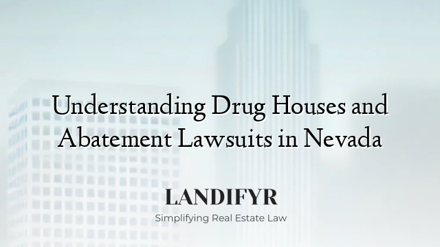 Understanding Drug Houses and Abatement Lawsuits in Nevada