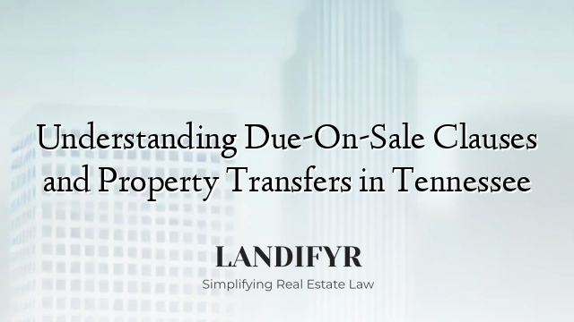 Understanding Due-On-Sale Clauses and Property Transfers in Tennessee