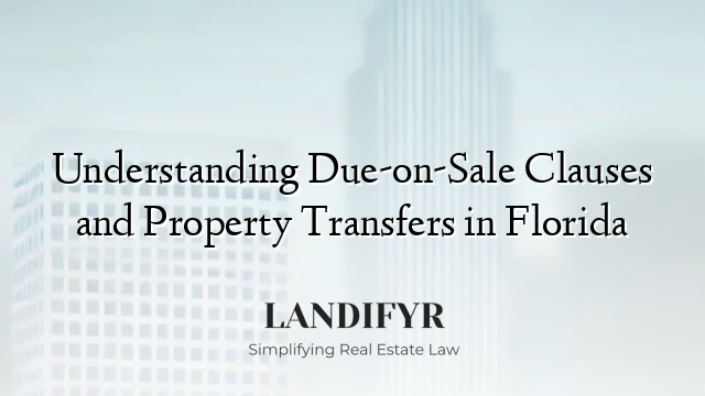 Understanding Due-on-Sale Clauses and Property Transfers in Florida