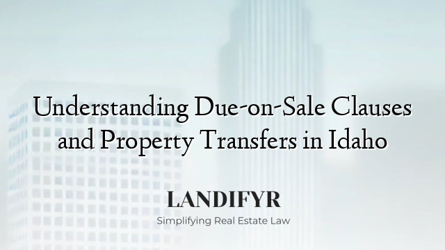 Understanding Due-on-Sale Clauses and Property Transfers in Idaho