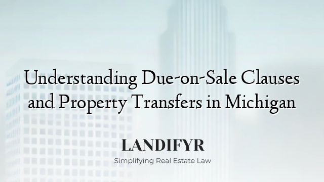 Understanding Due-on-Sale Clauses and Property Transfers in Michigan