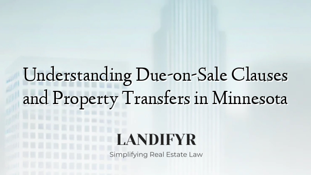 Understanding Due-on-Sale Clauses and Property Transfers in Minnesota