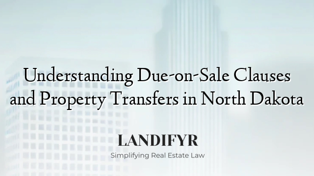 Understanding Due-on-Sale Clauses and Property Transfers in North Dakota