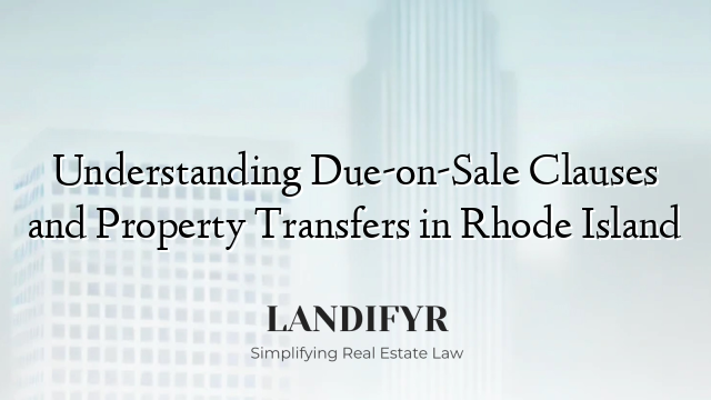Understanding Due-on-Sale Clauses and Property Transfers in Rhode Island