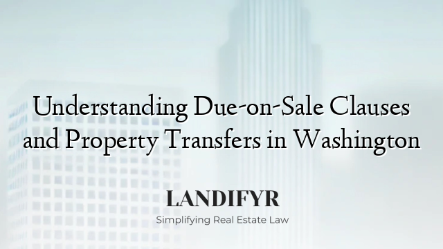 Understanding Due-on-Sale Clauses and Property Transfers in Washington