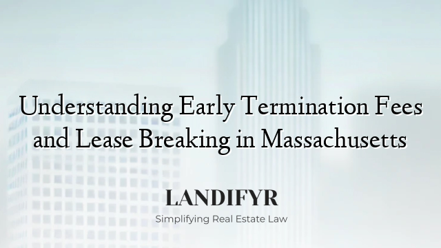 Understanding Early Termination Fees and Lease Breaking in Massachusetts