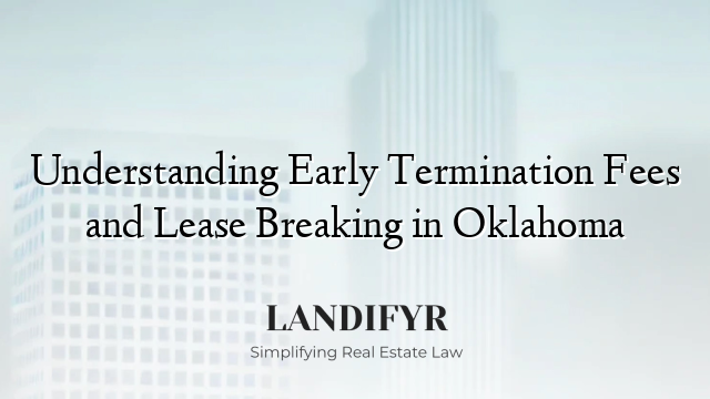 Understanding Early Termination Fees and Lease Breaking in Oklahoma