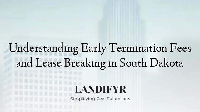 Understanding Early Termination Fees and Lease Breaking in South Dakota