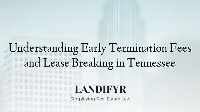 Understanding Early Termination Fees and Lease Breaking in Tennessee