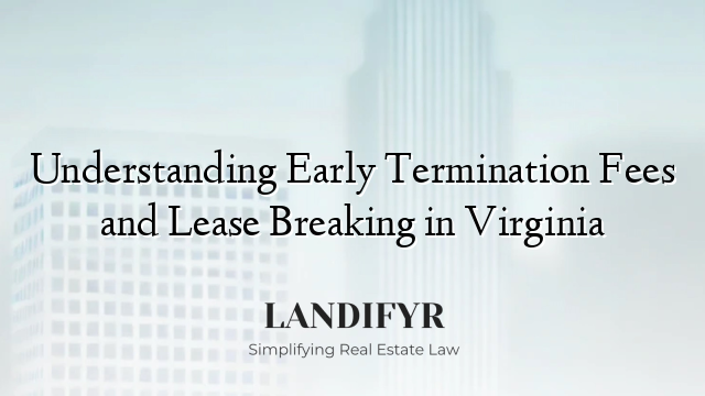 Understanding Early Termination Fees and Lease Breaking in Virginia