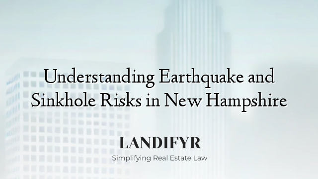 Understanding Earthquake and Sinkhole Risks in New Hampshire