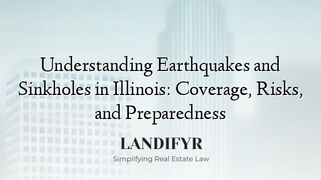 Understanding Earthquakes and Sinkholes in Illinois: Coverage, Risks, and Preparedness