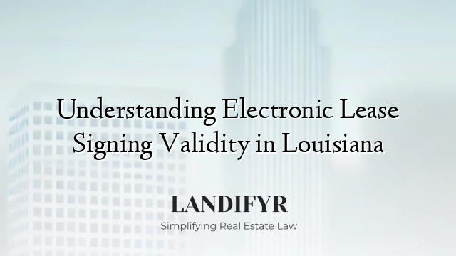 Understanding Electronic Lease Signing Validity in Louisiana
