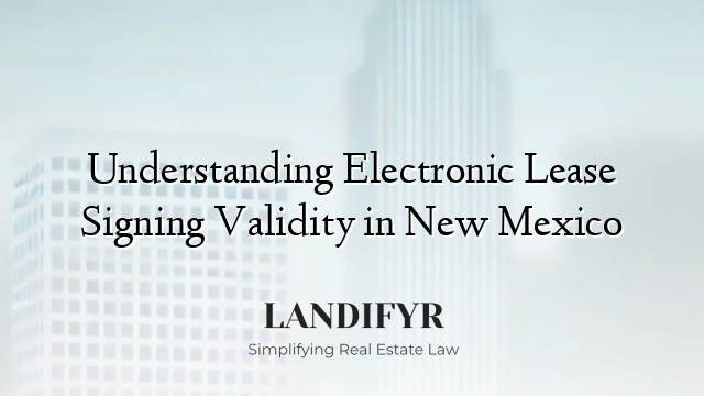 Understanding Electronic Lease Signing Validity in New Mexico