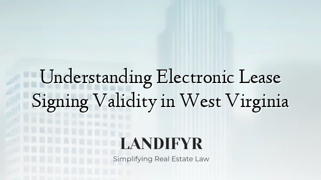 Understanding Electronic Lease Signing Validity in West Virginia