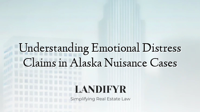 Understanding Emotional Distress Claims in Alaska Nuisance Cases