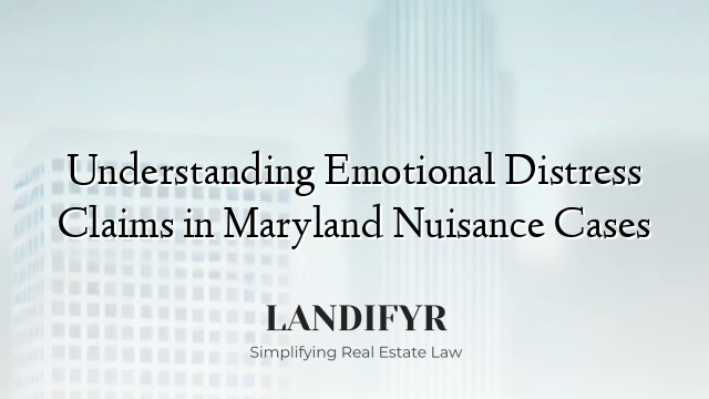 Understanding Emotional Distress Claims in Maryland Nuisance Cases