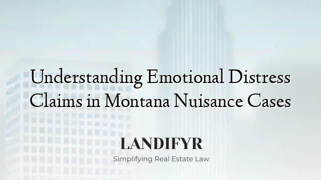 Understanding Emotional Distress Claims in Montana Nuisance Cases