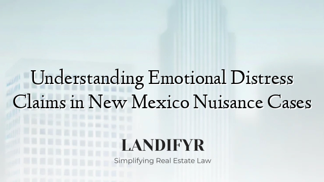 Understanding Emotional Distress Claims in New Mexico Nuisance Cases