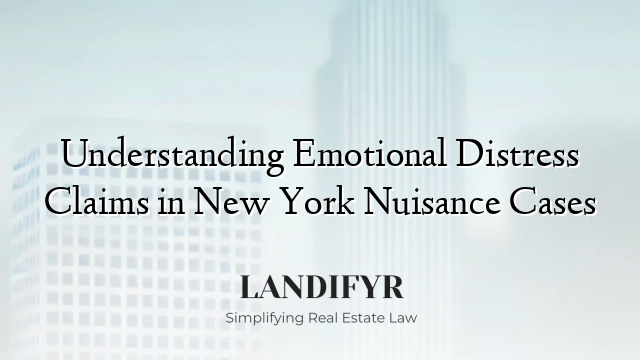 Understanding Emotional Distress Claims in New York Nuisance Cases