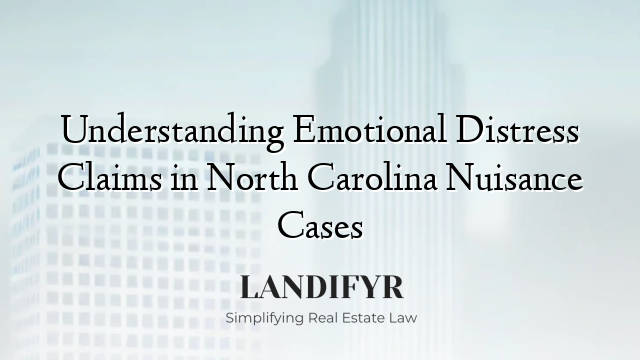 Understanding Emotional Distress Claims in North Carolina Nuisance Cases