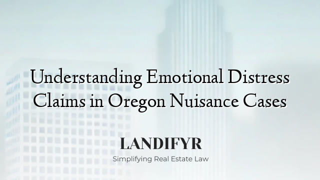 Understanding Emotional Distress Claims in Oregon Nuisance Cases