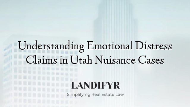 Understanding Emotional Distress Claims in Utah Nuisance Cases