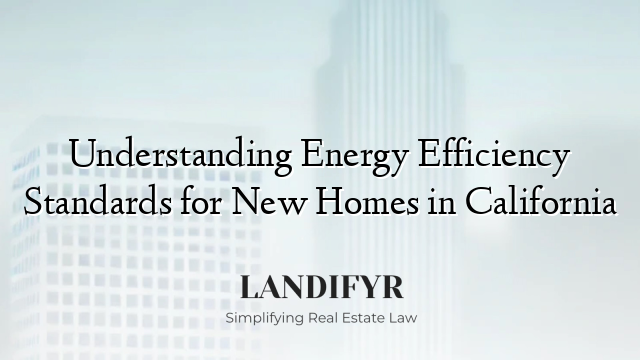 Understanding Energy Efficiency Standards for New Homes in California