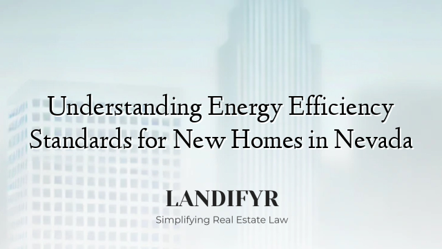 Understanding Energy Efficiency Standards for New Homes in Nevada