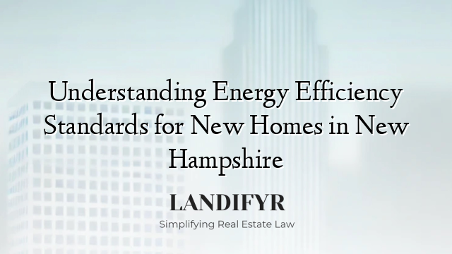 Understanding Energy Efficiency Standards for New Homes in New Hampshire