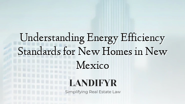 Understanding Energy Efficiency Standards for New Homes in New Mexico